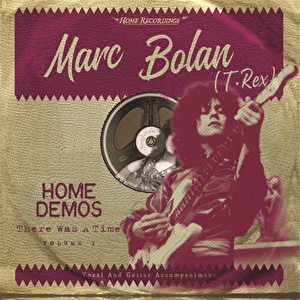 Marc Bolan The Home Demos Vol.1 “There Was A Time”
