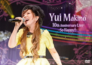 Yui Makino 10th Anniversary Live ～So Happy!!～